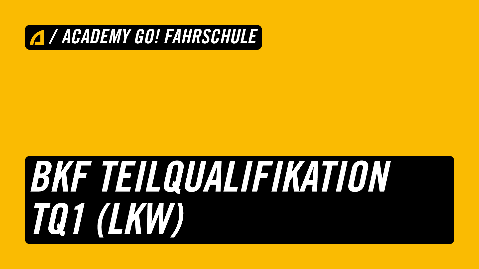 BKF Teilqualifikation TQ1 (LKW) | ACADEMY Go! Fahrschule